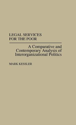 Legal Services for the Poor: A Comparative and Contemporary Analysis of Interorganizational Politics