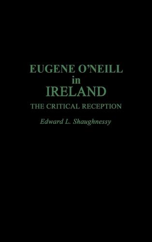 Eugene O'Neill in Ireland: The Critical Reception