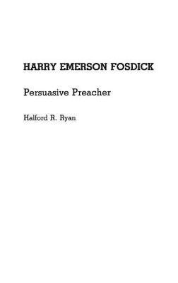 Harry Emerson Fosdick: Persuasive Preacher