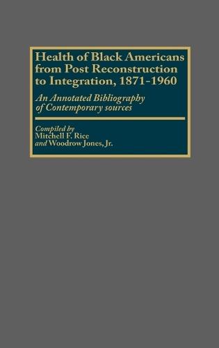 Health of Black Americans from Post-Reconstruction to Integration, 1871-1960: An Annotated Bibliography of Contemporary Sources