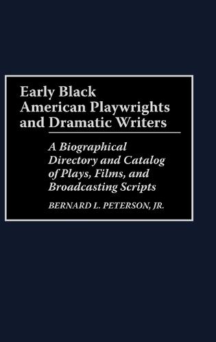 Early Black American Playwrights and Dramatic Writers: A Biographical Directory and Catalog of Plays, Films, and Broadcasting Scripts