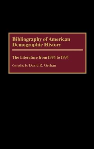 Bibliography of American Demographic History: The Literature from 1984 to 1994