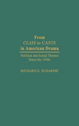 From Class to Caste in American Drama: Political and Social Themes Since the 1930s
