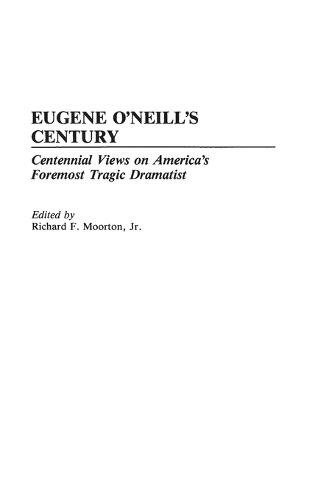 Eugene O'Neill's Century: Centennial Views on America's Foremost Tragic Dramatist
