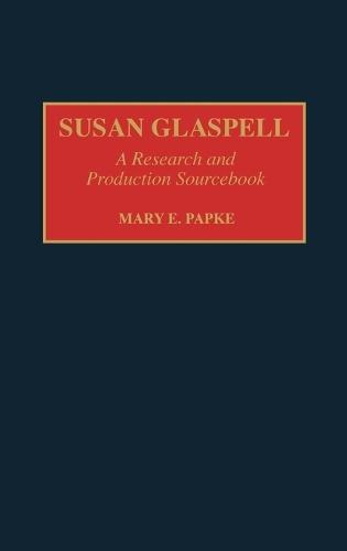 Susan Glaspell: A Research and Production Sourcebook