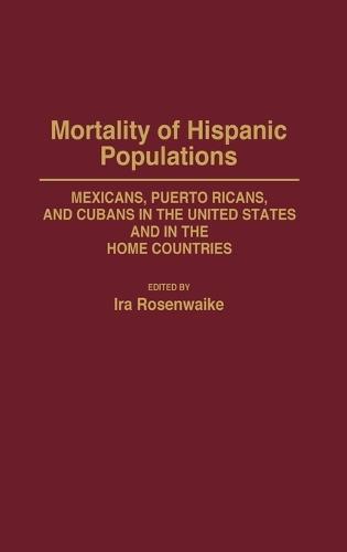 Mortality of Hispanic Populations: Mexicans, Puerto Ricans, and Cubans in the United States and in the Home Countries