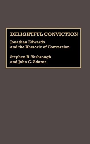 Delightful Conviction: Jonathan Edwards and the Rhetoric of Conversion
