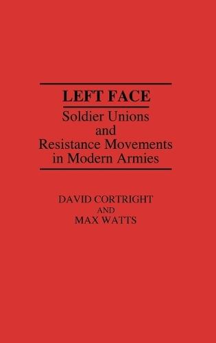 Left Face: Soldier Unions and Resistance Movements in Modern Armies