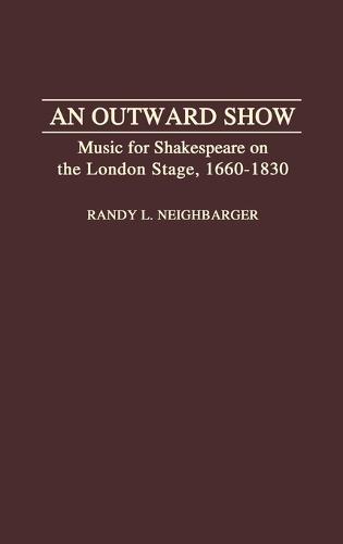 An Outward Show: Music for Shakespeare on the London Stage, 1660-1830