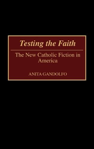 Testing the Faith: The New Catholic Fiction in America