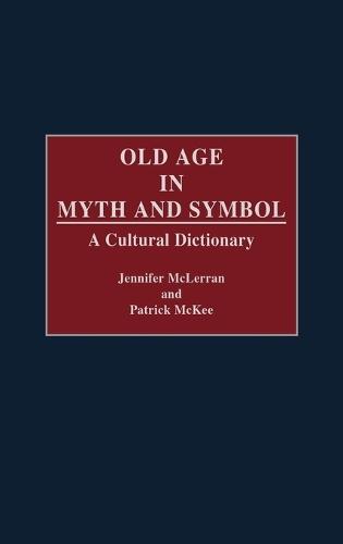 Old Age in Myth and Symbol: A Cultural Dictionary