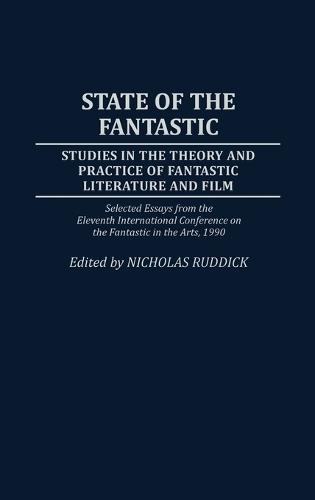 State of the Fantastic: Studies in the Theory and Practice of Fantastic Literature and Film