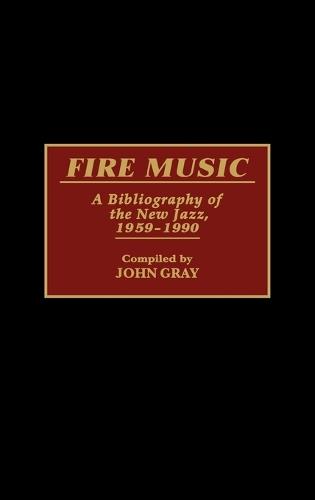 Fire Music: A Bibliography of the New Jazz, 1959-1990