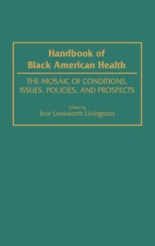 Handbook of Black American Health: The Mosaic of Conditions, Issues, Policies, and Prospects