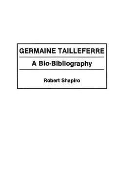 Germaine Tailleferre: A Bio-Bibliography