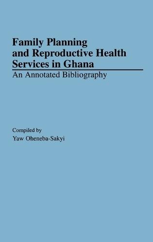 Family Planning and Reproductive Health Services in Ghana: An Annotated Bibliography