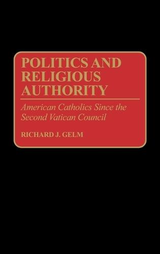 Politics and Religious Authority: American Catholics Since the Second Vatican Council