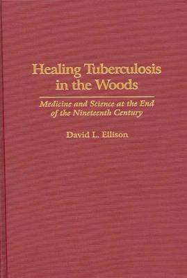 Healing Tuberculosis in the Woods: Medicine and Science at the End of the Nineteenth Century