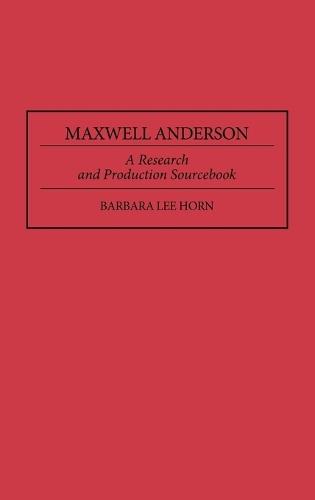 Maxwell Anderson: A Research and Production Sourcebook