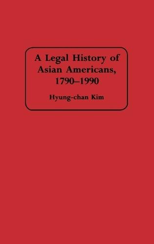A Legal History of Asian Americans, 1790-1990