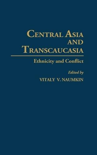 Central Asia and Transcaucasia: Ethnicity and Conflict