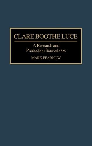 Clare Boothe Luce: A Research and Production Sourcebook