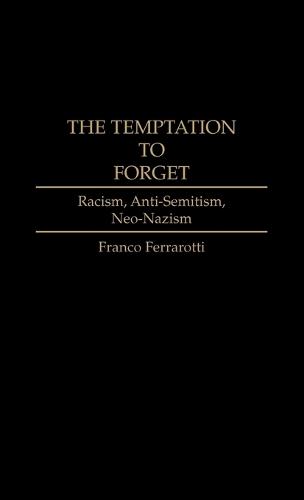 The Temptation to Forget: Racism, Anti-Semitism, Neo-Nazism