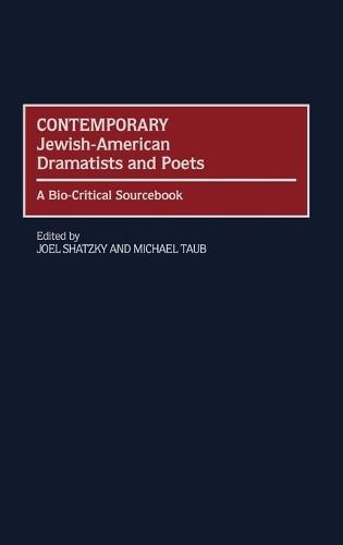 Contemporary Jewish-American Dramatists and Poets: A Bio-Critical Sourcebook