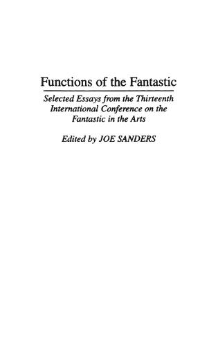 Functions of the Fantastic: Selected Essays from the Thirteenth International Conference on the Fantastic in the Arts