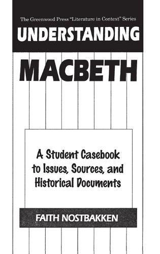 Understanding Macbeth: A Student Casebook to Issues, Sources, and Historical Documents