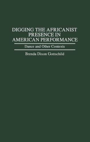 Digging the Africanist Presence in American Performance: Dance and Other Contexts