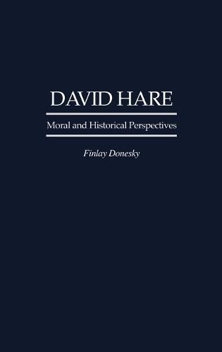 David Hare: Moral and Historical Perspectives