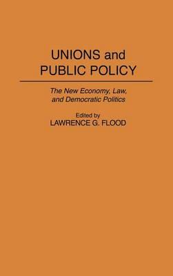Unions and Public Policy: The New Economy, Law, and Democratic Politics