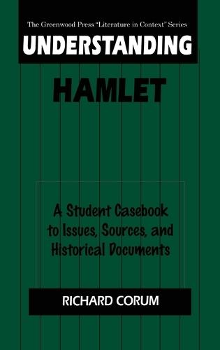 Understanding Hamlet: A Student Casebook to Issues, Sources, and Historical Documents
