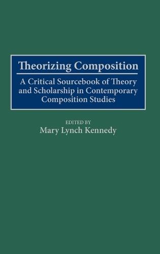 Theorizing Composition: A Critical Sourcebook of Theory and Scholarship in Contemporary Composition Studies