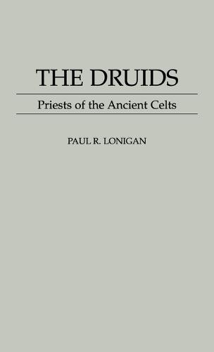 The Druids: Priests of the Ancient Celts
