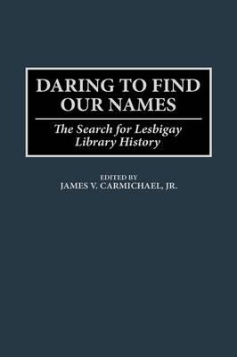 Daring to Find Our Names: The Search for Lesbigay Library History