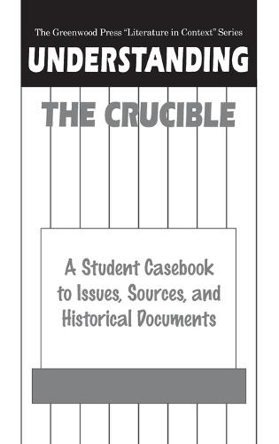 Understanding The Crucible: A Student Casebook to Issues, Sources, and Historical Documents