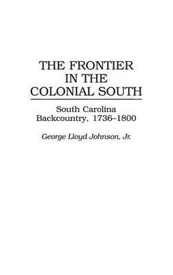 The Frontier in the Colonial South: South Carolina Backcountry, 1736-1800