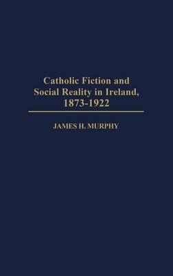 Catholic Fiction and Social Reality in Ireland, 1873-1922