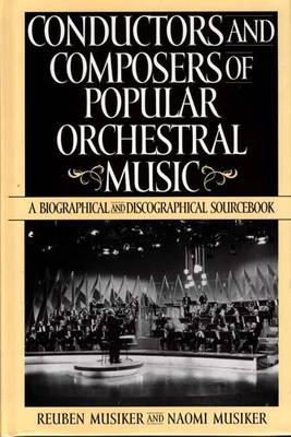 Conductors and Composers of Popular Orchestral Music: A Biographical and Discographical Sourcebook