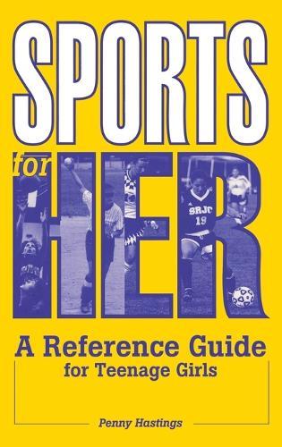 Sports for Her: A Reference Guide for Teenage Girls