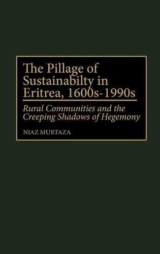 The Pillage of Sustainability in Eritrea, 1600s-1990s: Rural Communities and the Creeping Shadows of Hegemony