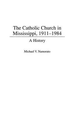 The Catholic Church in Mississippi, 1911-1984: A History