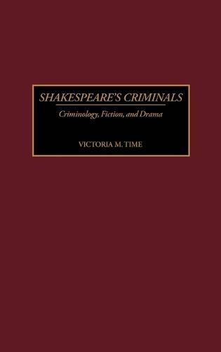Shakespeare's Criminals: Criminology, Fiction, and Drama
