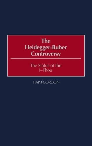 The Heidegger-Buber Controversy: The Status of the I-Thou