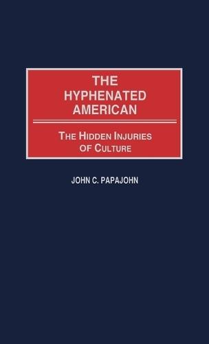 The Hyphenated American: The Hidden Injuries of Culture
