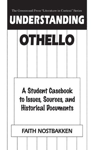 Understanding Othello: A Student Casebook to Issues, Sources, and Historical Documents