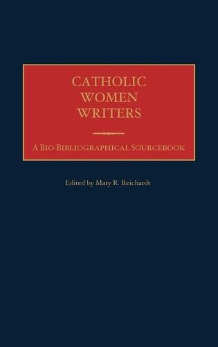 Catholic Women Writers: A Bio-Bibliographical Sourcebook
