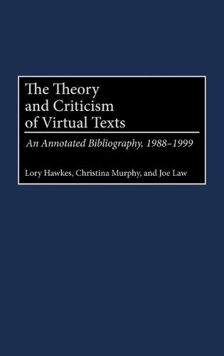 The Theory and Criticism of Virtual Texts: An Annotated Bibliography, 1988-1999